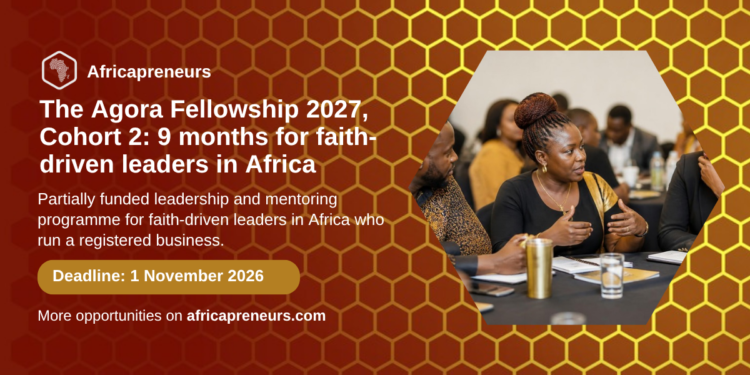 The Agora Fellowship 2027, Cohort 2: nine months for faith-driven leaders in Africa, Africapreneurs